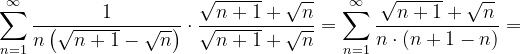 \dpi{120} \sum_{n=1}^{\infty }\frac{1}{n\left ( \sqrt{n+1}-\sqrt{n} \right )}\cdot \frac{\sqrt{n+1}+\sqrt{n}}{\sqrt{n+1}+\sqrt{n}}=\sum_{n=1}^{\infty }\frac{\sqrt{n+1}+\sqrt{n}}{n\cdot \left ( n+1-n \right )}=